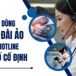 Nên dùng tổng đài ảo hay thuê hotline đầu số cố định?
